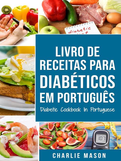 Title details for Livro De Receitas Para Diabéticos Em Português/ Diabetic Cookbook In Portuguese by Charlie Mason - Available